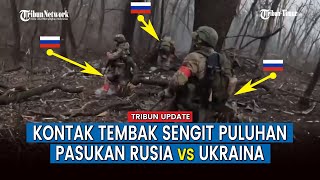 Full Pasukan Rusia Serbu Posisi Panas Tentara Ukraina hingga Luncurkan Tembakan