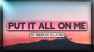 Ed Sheeran & Ella Mai - Put It All On Me [Lyrics] 🎵