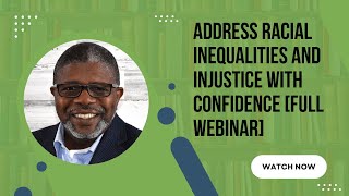 Address #Racial Inequalities and Injustice with Confidence [FULL WEBINAR]