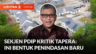 Kritikan Sekjen PDIP Hasto Kristiyanto Terhadap Tabungan Perumahan Rakyat | Liputan 6
