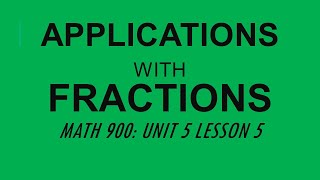 Applications with Fractions (MATH 900 Module 5 Lesson 5)