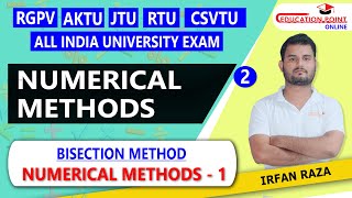 Lec 2 | Bisection Method | Numerical Methods - 1 | Engineering Mathematics  | RGPV / CSVTU /JTU