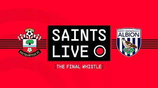 SAINTS LIVE: The Final Whistle | Southampton vs West Bromwich Albion