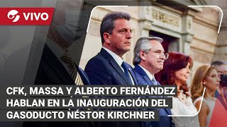 EN VIVO | Cristina Kirchner, Sergio Massa y Alberto Fernández inauguran el gasoducto Néstor Kirchner
