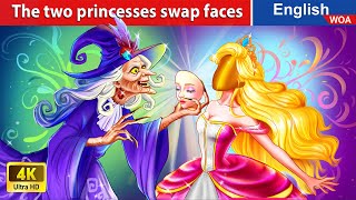 The two princesses swap faces 💫 Family Stories🌛 Fairy Tales in English @WOAFairyTalesEnglish