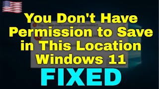 How to Fix You Dont Have Permission to Save in This Location Windows 11