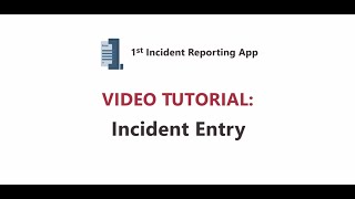1st Incident Reporting App Video Tutorial: Incident Entry