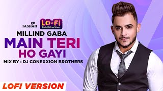 9XM LoFi Mix - Main Teri Ho Gayi | Millind Gaba | DJ Connextion Brothers | Latest Punjabi Songs 2022