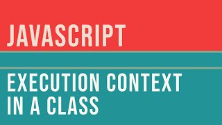 JavaScript Class Code Execution Context