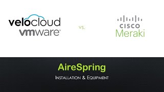 AireSpring: SD-WAN Deep Dive Comparison: VeloCloud vs Cisco Meraki v2019-05-29