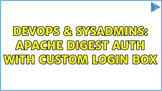 DevOps & SysAdmins: Apache digest auth with custom login box