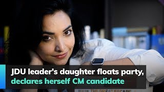 JDU leader's daughter floats party, declares herself CM candidate