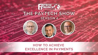 Fintech Finance Presents: The Paytech Show 4.06 - How to Achieve Excellence in Payments