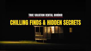 3 Chilling Experiences of People Who Found Strange Objects in Their Vacation Rentals