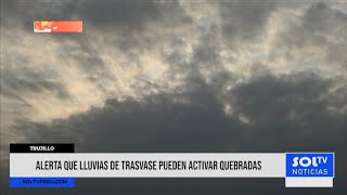 Trujillo: alertan que lluvias de trasvase pueden activar quebradas