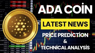 Cardano (ADA) Coin News Today / Cardano (ADA) Price Prediction / Cardano (ADA) Technical Analysis