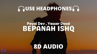 Bepanah Ishq (8D Audio) Payal Dev, Yasser Desai | Surbhi Chandna, Sharad Malhotra | Kunaal V 🎧