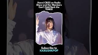 Hanni CRIES on Radio Show and Her Members Can't Hold Back the TEARS!