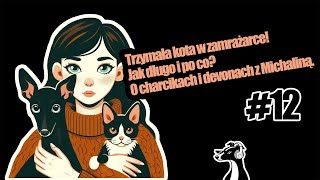 #HODOWLANEZERO - odc. 12 - Trzymała kota w zamrażarce! Jak długo i po co? O charcikach z Michaliną