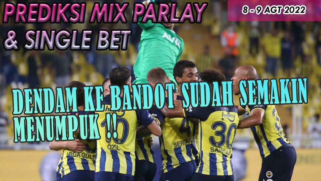 PREDIKSI BOLA AKURAT HARI INI 8 - 9 AGUSTUS 2022 | ANALISA MIX PARLAY ...