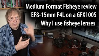 Fisheye lens review: Medium format GFX100S \u0026 Canon EF8-15mm fisheye. Processing images and software