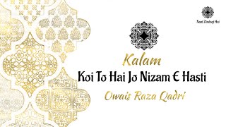 Koi To Hai Jo Nizam E Hasti by Owais Raza Qadri