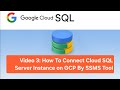 Video 3: How To Connect Cloud SQL Server Instance on GCP By SSMS Tool.