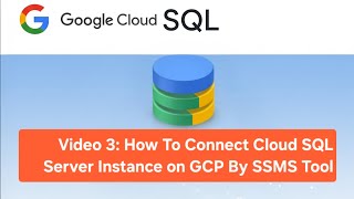 Video 3: How To Connect Cloud SQL Server Instance on GCP By SSMS Tool.