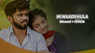 Mi Naadkhula Lofi Song (Slowed + reverb) Adarsh Shinde | Sonali Sonawane | ROYAL RAJ Lofi