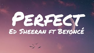 Ed Sheeran - Perfect Ft Beyoncé Lyrics