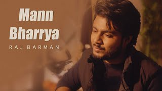 Mann Bharrya | Raj Barman | Unplugged Cover Song | B - Praak