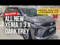 Review All New Xenia 1.3 X Dark Grey. Nonton sampai selesai! Banyak Promonya🔥🔥🔥