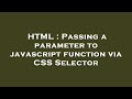 HTML : Passing a parameter to javascript function via CSS Selector