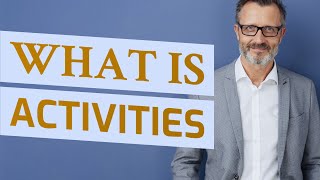 Activities | Meaning of activities 📖 📖 📖 📖 📖