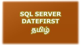SET DATEFIRST, @@DATEFIRST in SQL Server Tamil