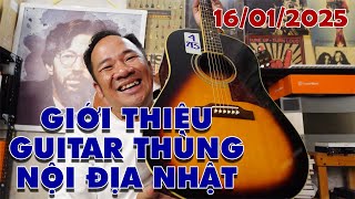 GIỚI THIỆU GUITAR THÙNG NỘI ĐỊA NHẬT NGÀY 16/01/2025