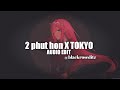 2 PHUT HON X TOKYO(AUDIO EDIT)| blackrose editz