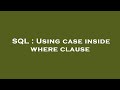 SQL : Using case inside where clause