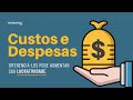 CUSTOS E DESPESAS (Entenda a DIFERENÇA entre Eles para Ter Lucros Constantes)