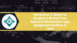 (Numerical 3) Based on Hungarian Method from Balanced Minimization type Assignment Problem in Hindi