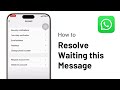 How to Resolve WhatsApp “ Waiting for this Message ” on iPhone