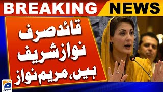 Leader is only Nawaz Sharif - Maryam Nawaz Big Statement  | Geo News