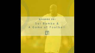 251 | Sol Bamba &  A Game of Football