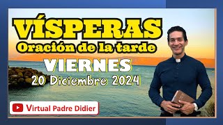 Vísperas de hoy Viernes 20 Diciembre 2024. Oración de la tarde. Padre Didier