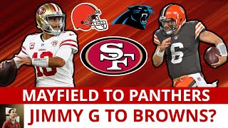 49ers News ALERT: Baker Mayfield Traded To Panthers | Jimmy G Trade To Browns NEXT? 49ers Rumors