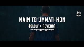 Main to Ummati Hon || Slowed + Reverb || Syeda Rija || Lo-Fi || Naat Lovers