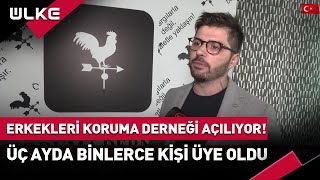 Erkekleri Koruma Derneği Açılıyor! Üç Ayda Binlerce Kişi Üye Oldu