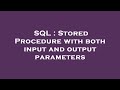 SQL : Stored Procedure with both input and output parameters