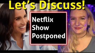 Meghan Markle Netflix Show POSTPONED