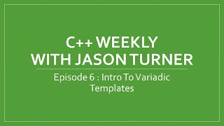 C++ Weekly - Ep 6 Intro To Variadic Templates